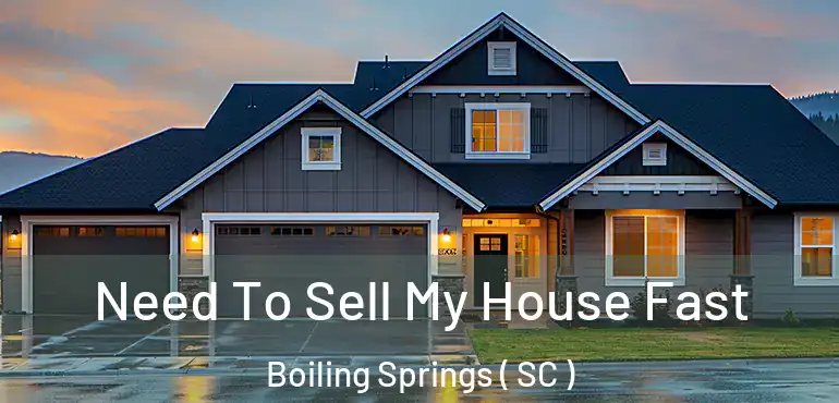  Need To Sell My House Fast Boiling Springs ( SC )
