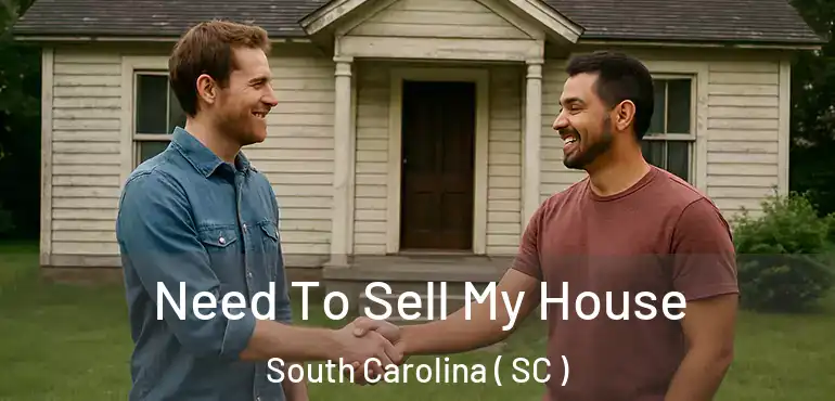  Need To Sell My House South Carolina ( SC )