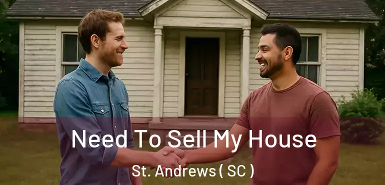  Need To Sell My House St. Andrews ( SC )