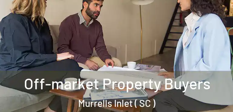  Off-market Property Buyers Murrells Inlet ( SC )