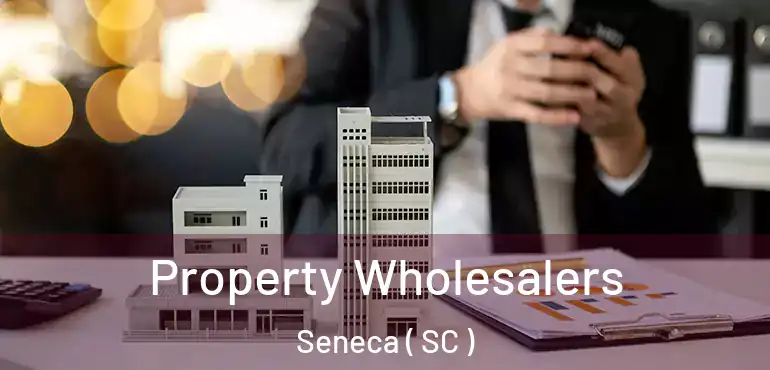  Property Wholesalers Seneca ( SC )