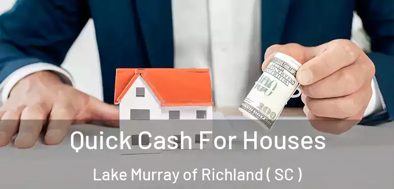 Quick Cash For Houses Lake Murray of Richland ( SC )