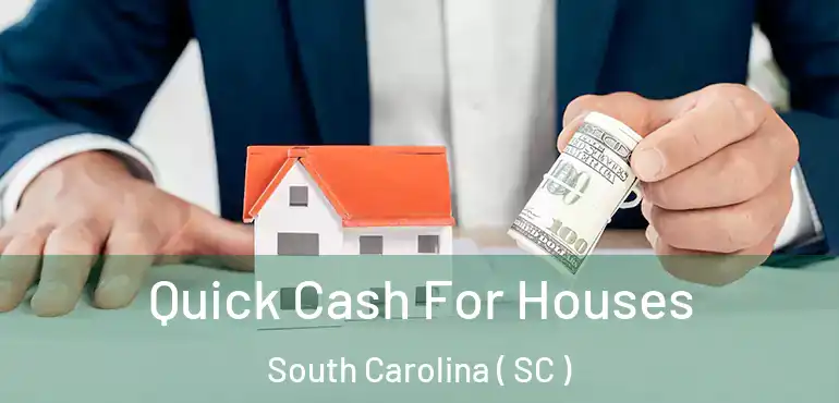  Quick Cash For Houses South Carolina ( SC )