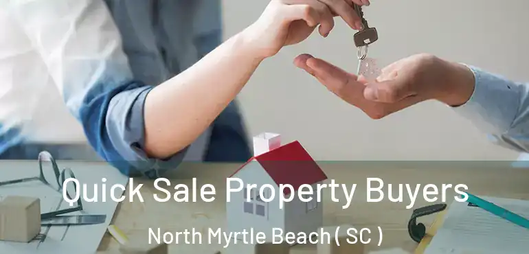  Quick Sale Property Buyers North Myrtle Beach ( SC )