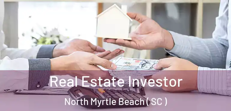  Real Estate Investor North Myrtle Beach ( SC )