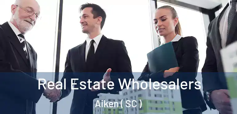  Real Estate Wholesalers Aiken ( SC )