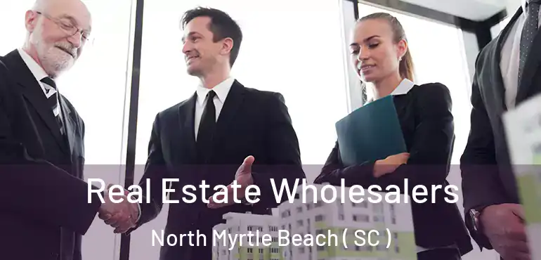  Real Estate Wholesalers North Myrtle Beach ( SC )
