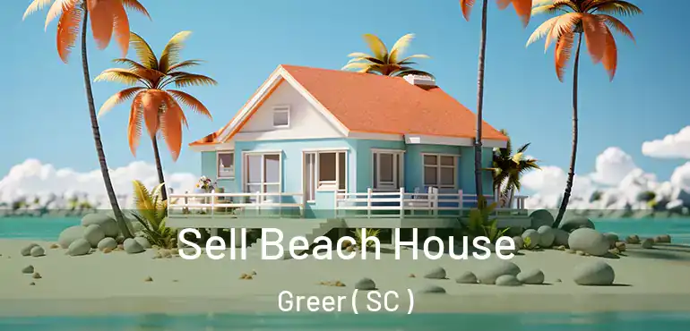  Sell Beach House Greer ( SC )