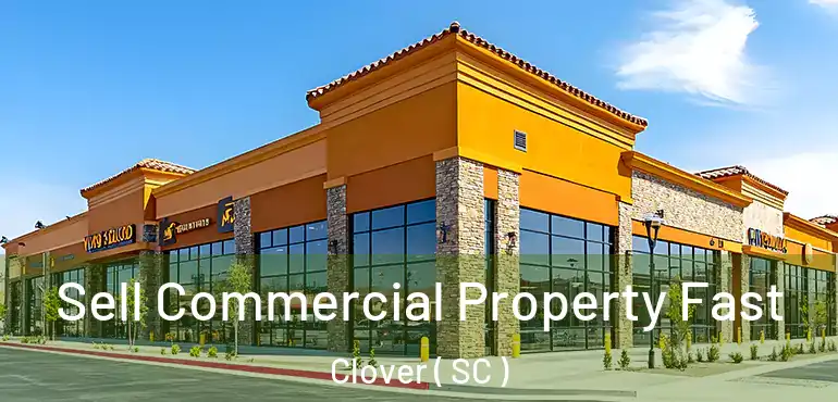  Sell Commercial Property Fast Clover ( SC )