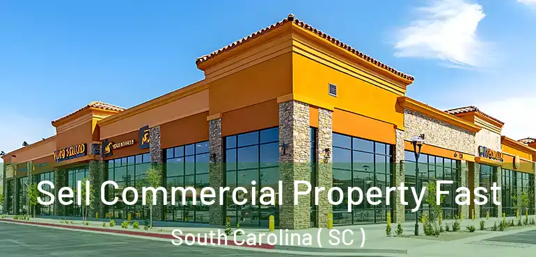  Sell Commercial Property Fast South Carolina ( SC )