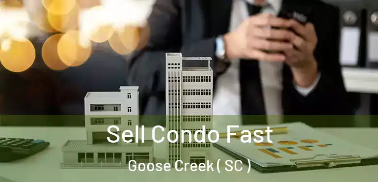  Sell Condo Fast Goose Creek ( SC )