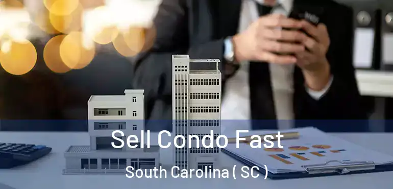  Sell Condo Fast South Carolina ( SC )