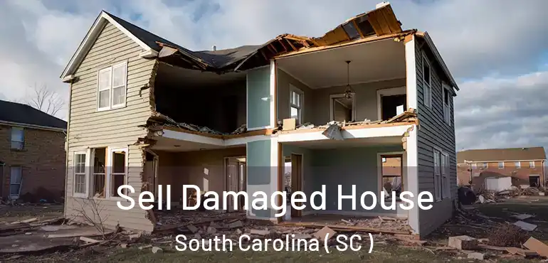  Sell Damaged House South Carolina ( SC )