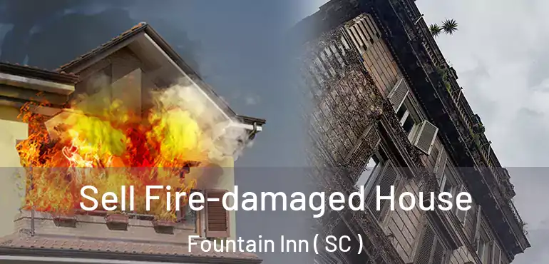  Sell Fire-damaged House Fountain Inn ( SC )