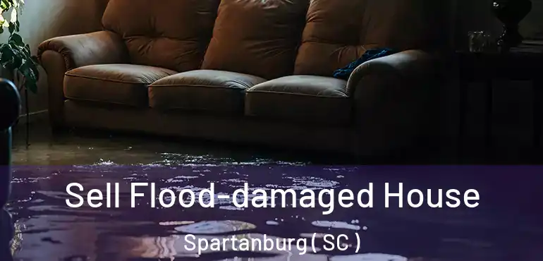  Sell Flood-damaged House Spartanburg ( SC )