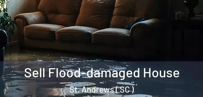  Sell Flood-damaged House St. Andrews ( SC )