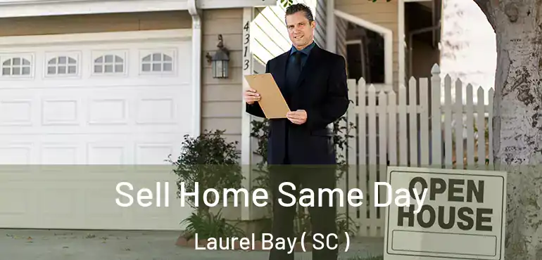  Sell Home Same Day Laurel Bay ( SC )