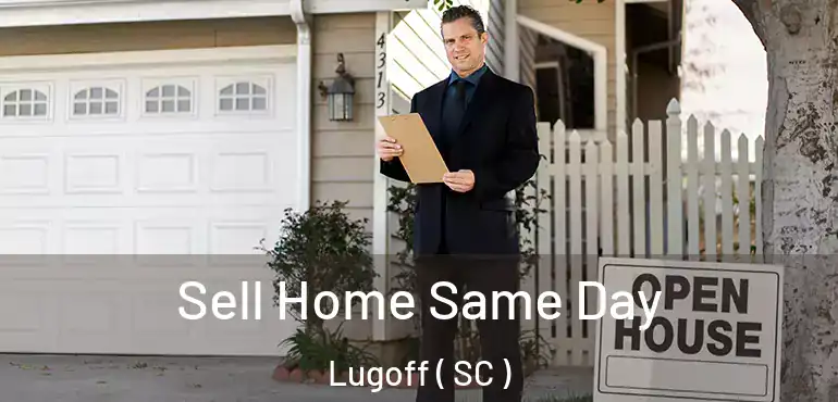  Sell Home Same Day Lugoff ( SC )