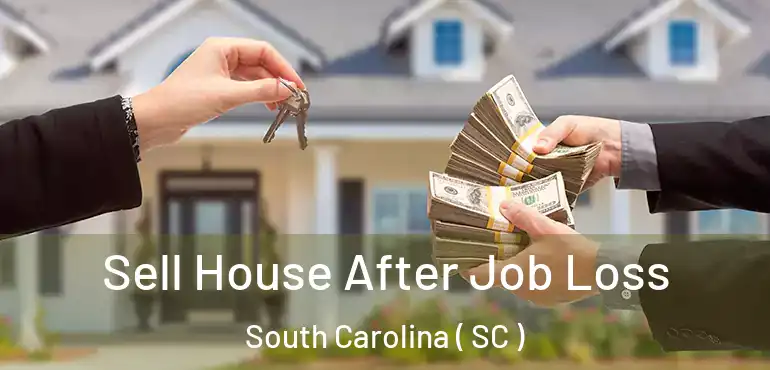  Sell House After Job Loss South Carolina ( SC )