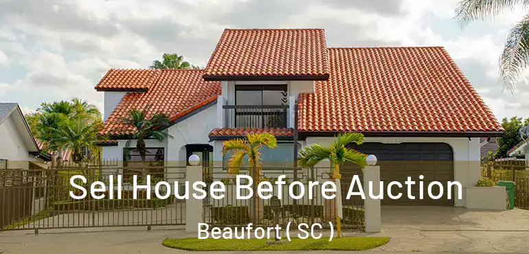  Sell House Before Auction Beaufort ( SC )