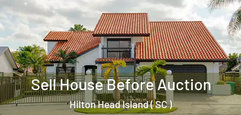  Sell House Before Auction Hilton Head Island ( SC )
