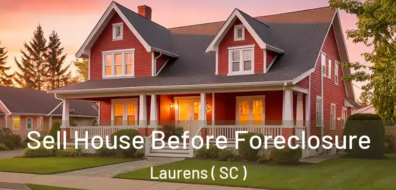  Sell House Before Foreclosure Laurens ( SC )