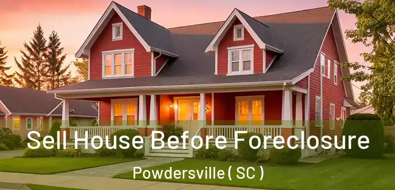  Sell House Before Foreclosure Powdersville ( SC )