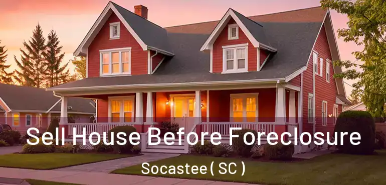  Sell House Before Foreclosure Socastee ( SC )