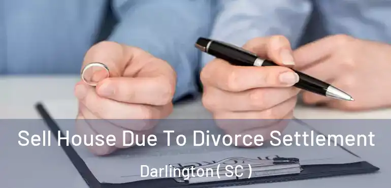  Sell House Due To Divorce Settlement Darlington ( SC )