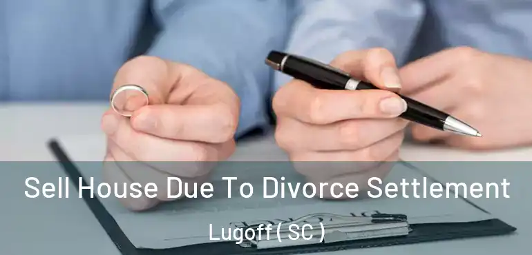  Sell House Due To Divorce Settlement Lugoff ( SC )