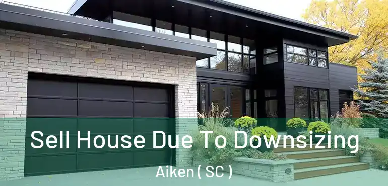  Sell House Due To Downsizing Aiken ( SC )
