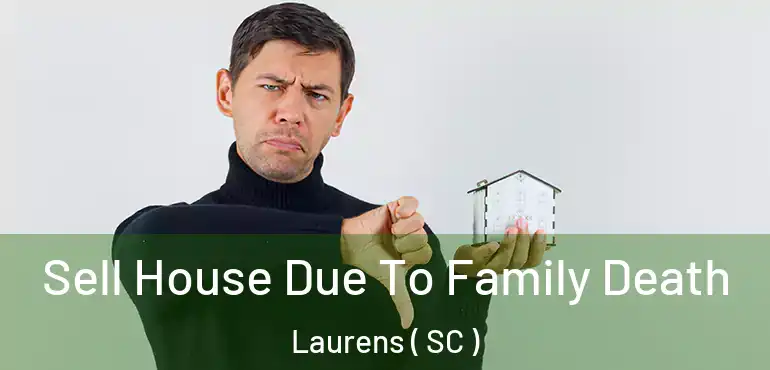 Sell House Due To Family Death Laurens ( SC )