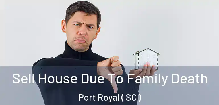  Sell House Due To Family Death Port Royal ( SC )
