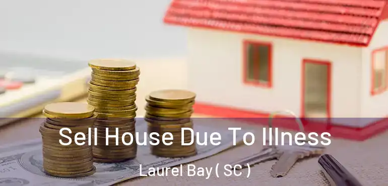  Sell House Due To Illness Laurel Bay ( SC )