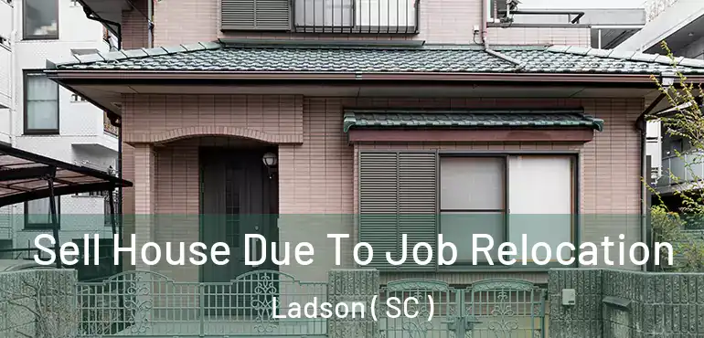 Sell House Due To Job Relocation Ladson ( SC )