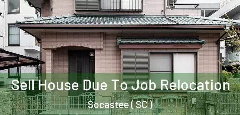  Sell House Due To Job Relocation Socastee ( SC )