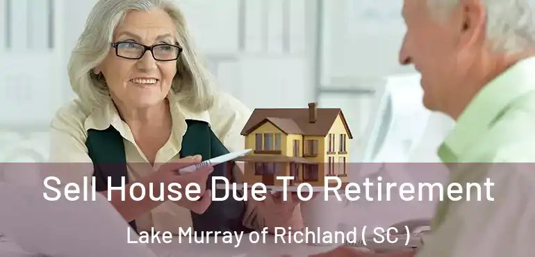  Sell House Due To Retirement Lake Murray of Richland ( SC )