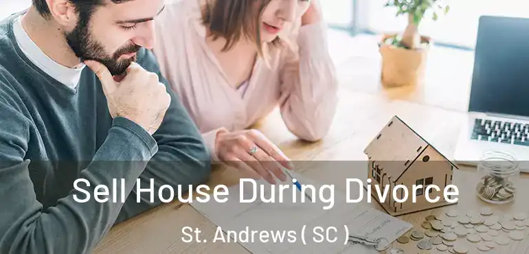  Sell House During Divorce St. Andrews ( SC )