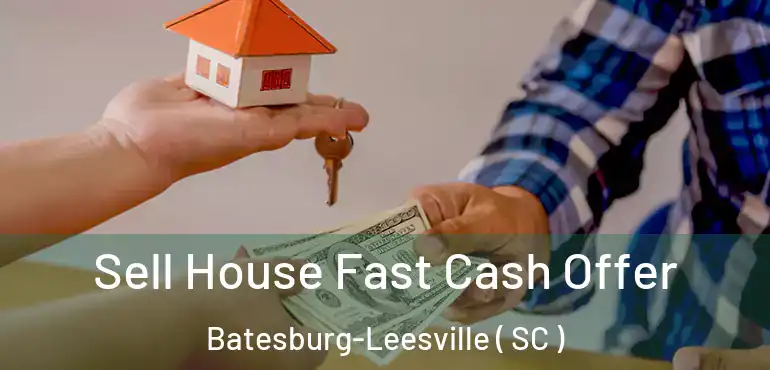  Sell House Fast Cash Offer Batesburg-Leesville ( SC )