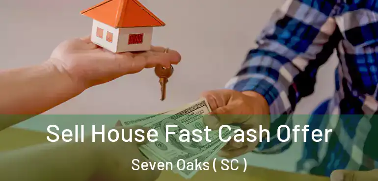  Sell House Fast Cash Offer Seven Oaks ( SC )