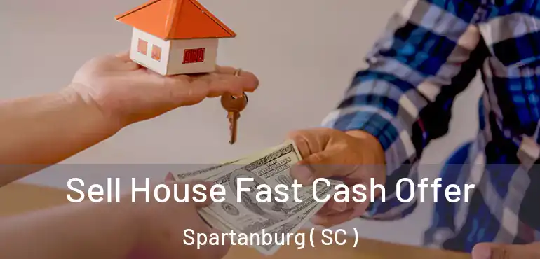  Sell House Fast Cash Offer Spartanburg ( SC )