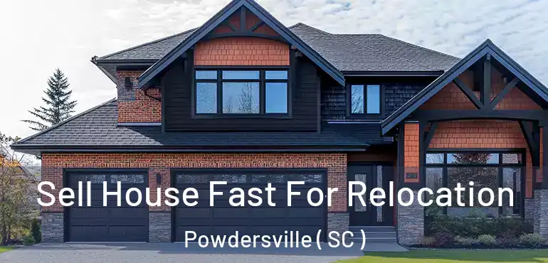  Sell House Fast For Relocation Powdersville ( SC )
