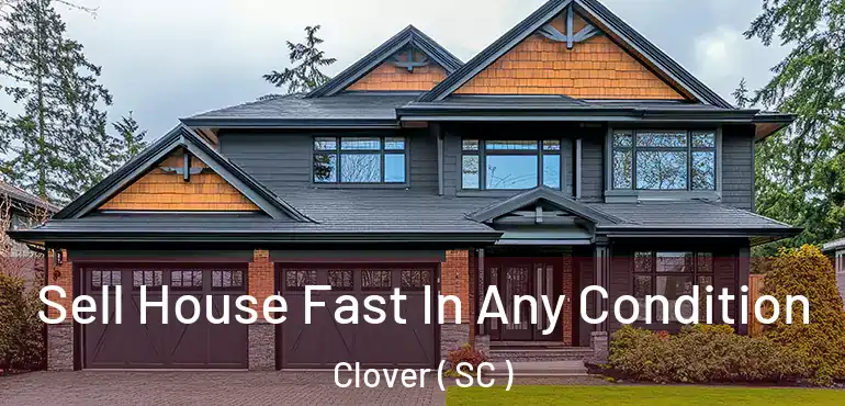  Sell House Fast In Any Condition Clover ( SC )