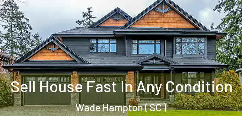  Sell House Fast In Any Condition Wade Hampton ( SC )