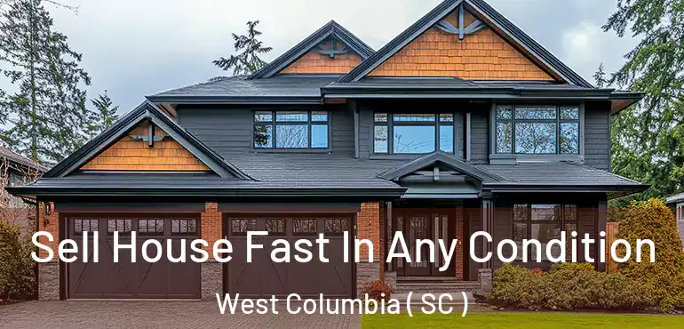  Sell House Fast In Any Condition West Columbia ( SC )
