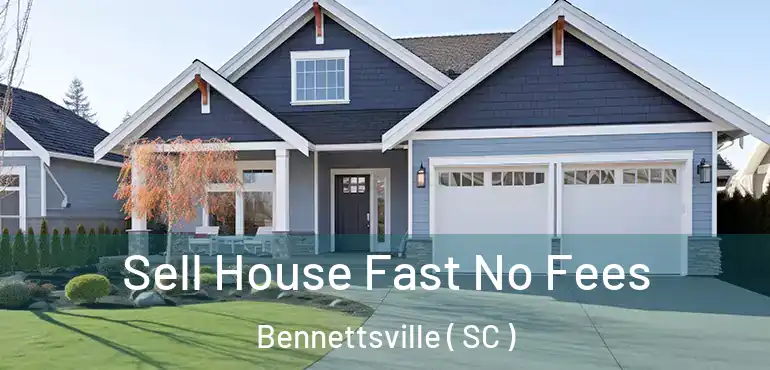  Sell House Fast No Fees Bennettsville ( SC )