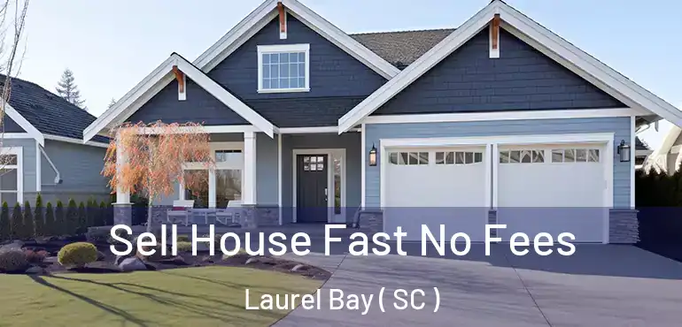  Sell House Fast No Fees Laurel Bay ( SC )