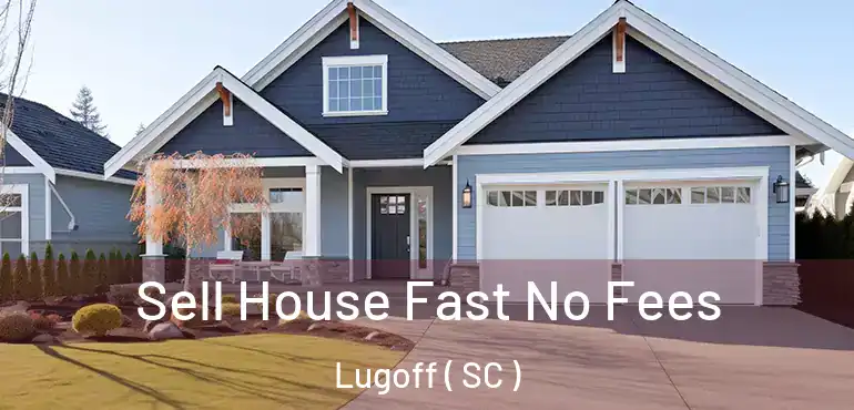  Sell House Fast No Fees Lugoff ( SC )