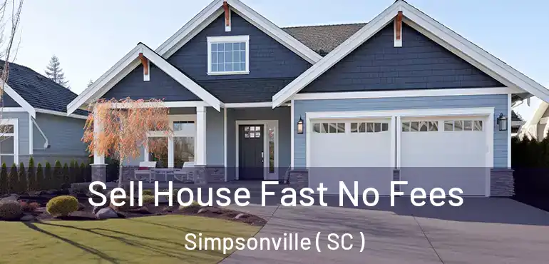  Sell House Fast No Fees Simpsonville ( SC )