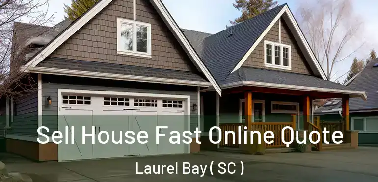  Sell House Fast Online Quote Laurel Bay ( SC )
